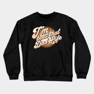 I'm About That Dad Life Crewneck Sweatshirt